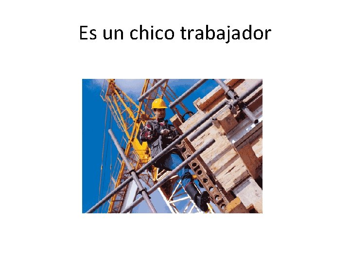 Es un chico trabajador 