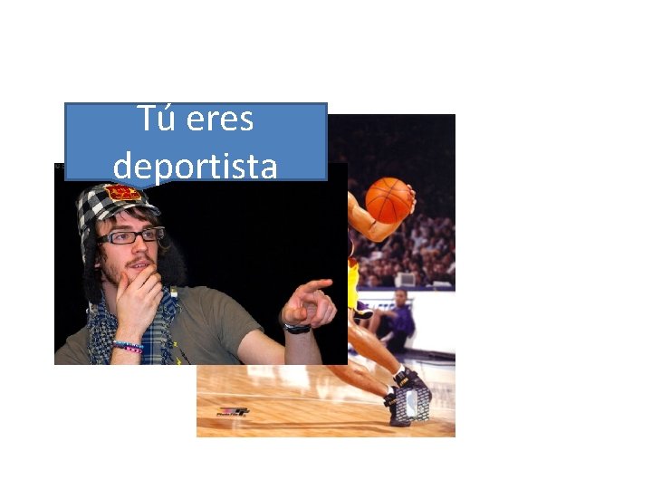 Tú eres deportista 