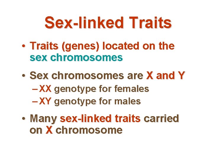 Sex-linked Traits • Traits (genes) located on the sex chromosomes • Sex chromosomes are