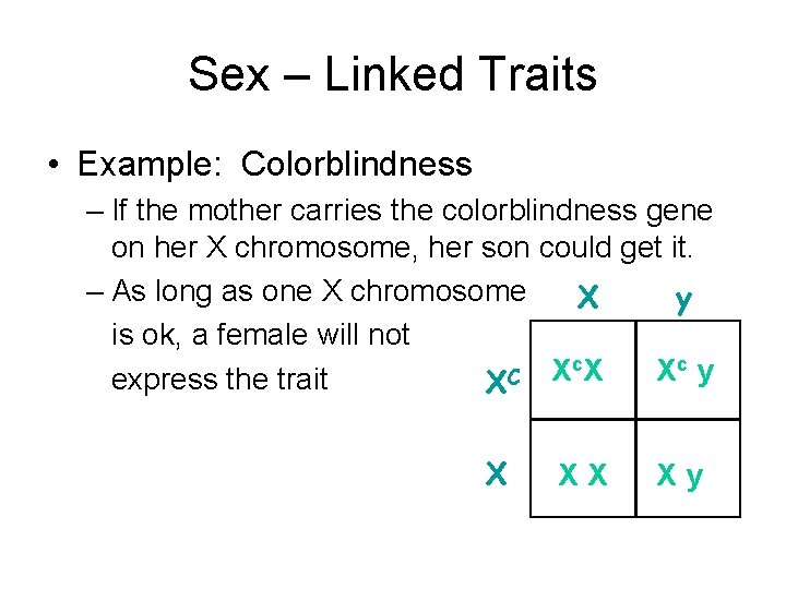 Sex – Linked Traits • Example: Colorblindness – If the mother carries the colorblindness