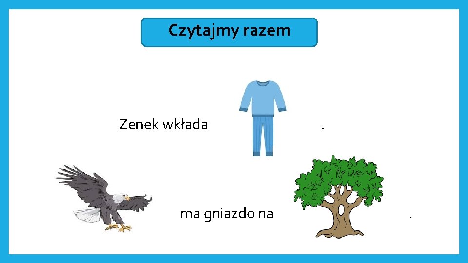 Czytajmy razem Zenek wkłada ma gniazdo na . . 