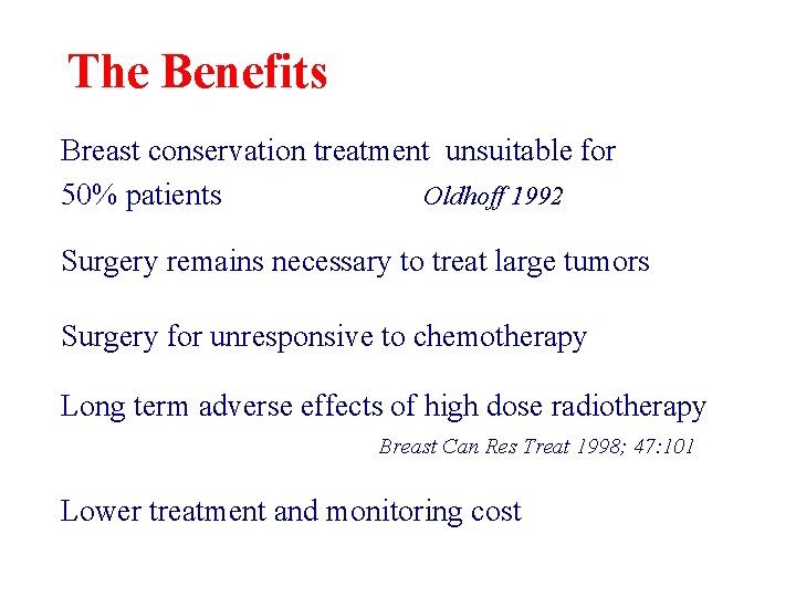 The Benefits Breast conservation treatment unsuitable for 50% patients Oldhoff 1992 Surgery remains necessary The Benefits Breast conservation treatment unsuitable for 50% patients Oldhoff 1992 Surgery remains necessary