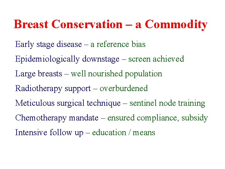 Breast Conservation – a Commodity Early stage disease – a reference bias Epidemiologically downstage Breast Conservation – a Commodity Early stage disease – a reference bias Epidemiologically downstage