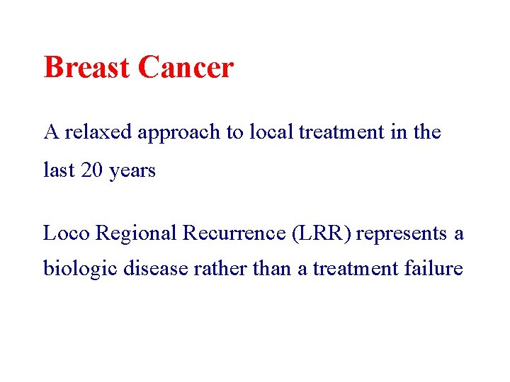 Breast Cancer A relaxed approach to local treatment in the last 20 years Loco Breast Cancer A relaxed approach to local treatment in the last 20 years Loco