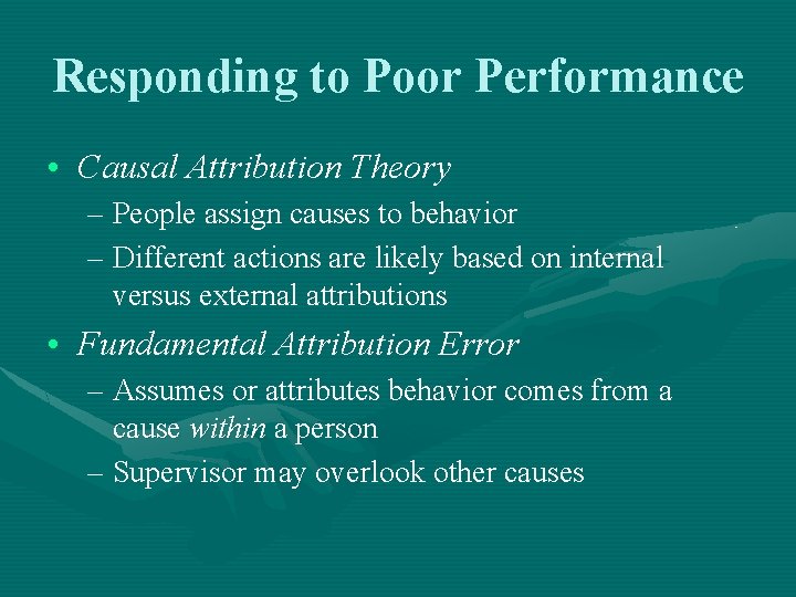 Responding to Poor Performance • Causal Attribution Theory – People assign causes to behavior