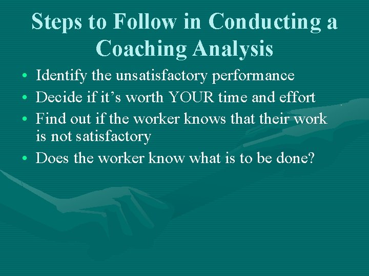 Steps to Follow in Conducting a Coaching Analysis • • • Identify the unsatisfactory