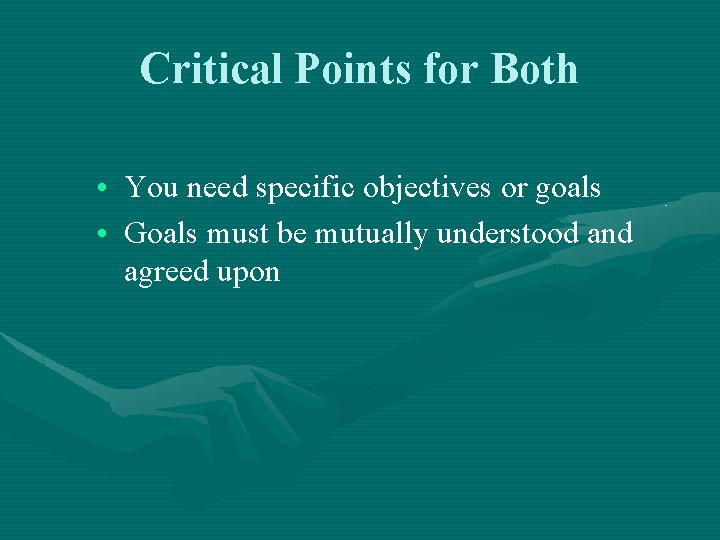 Critical Points for Both • You need specific objectives or goals • Goals must