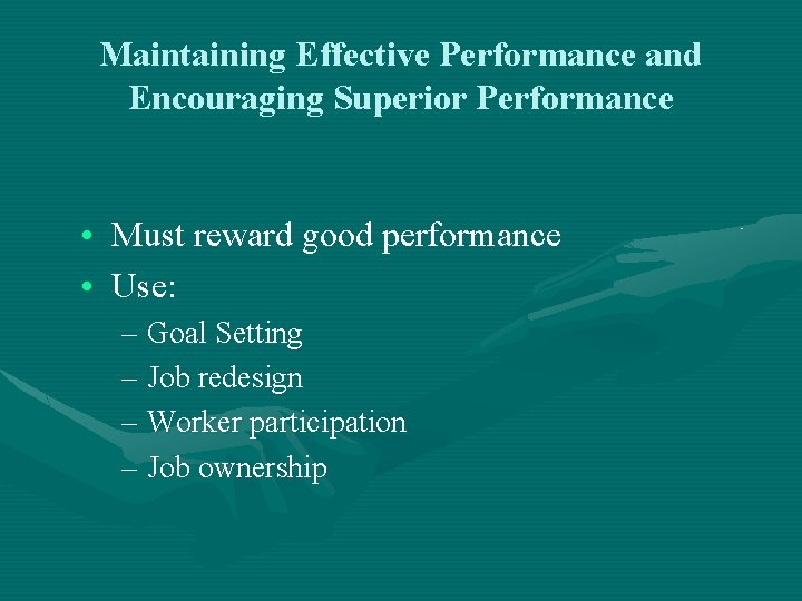 Maintaining Effective Performance and Encouraging Superior Performance • Must reward good performance • Use: