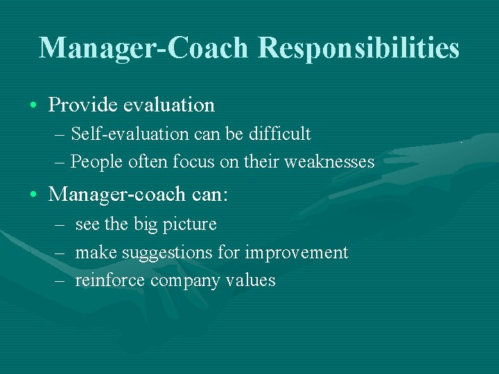 Manager-Coach Responsibilities • Provide evaluation – Self-evaluation can be difficult – People often focus