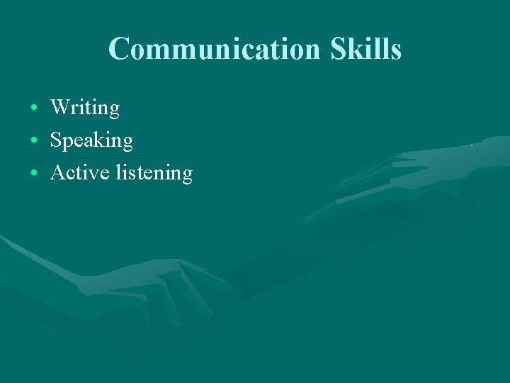 Communication Skills • Writing • Speaking • Active listening 