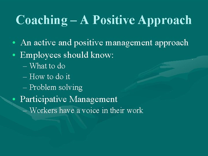 Coaching – A Positive Approach • An active and positive management approach • Employees