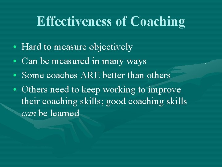 Effectiveness of Coaching • • Hard to measure objectively Can be measured in many