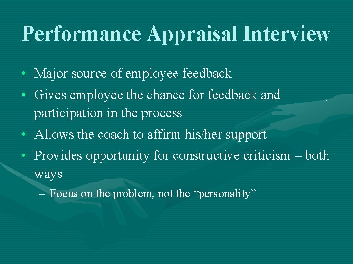 Performance Appraisal Interview • • Major source of employee feedback • • Allows the