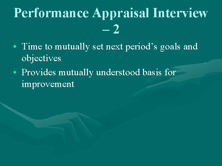 Performance Appraisal Interview – 2 • Time to mutually set next period’s goals and