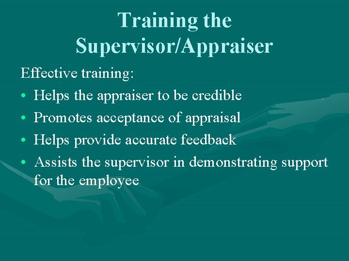 Training the Supervisor/Appraiser Effective training: • Helps the appraiser to be credible • Promotes