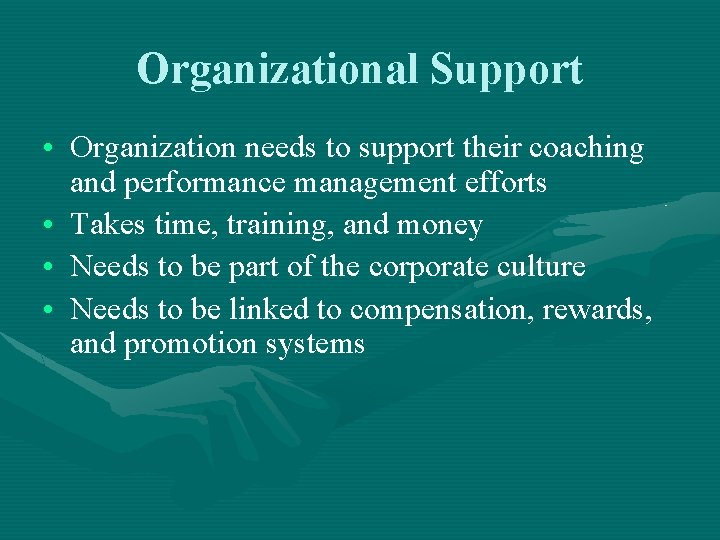 Organizational Support • Organization needs to support their coaching and performance management efforts •