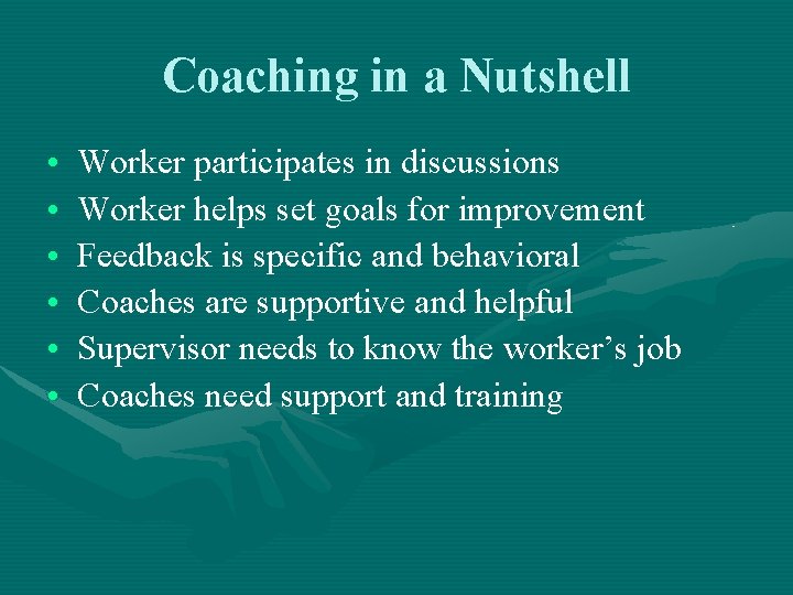 Coaching in a Nutshell • • • Worker participates in discussions Worker helps set