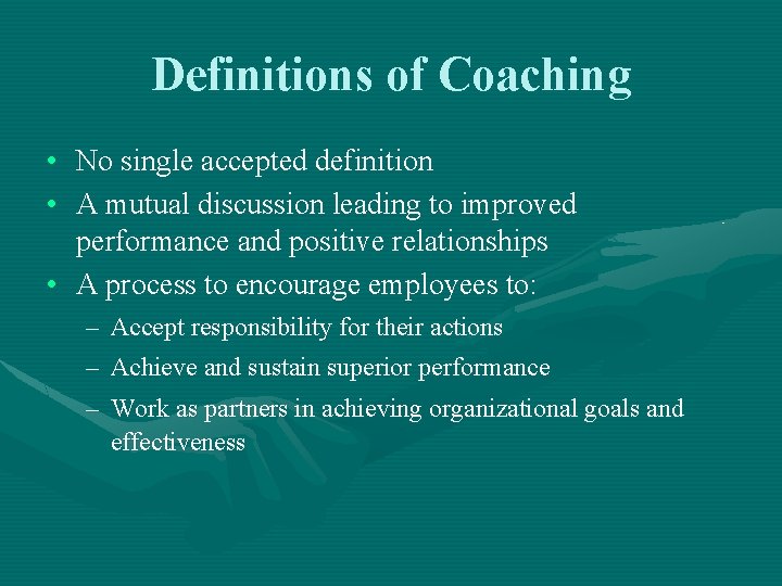 Definitions of Coaching • No single accepted definition • A mutual discussion leading to