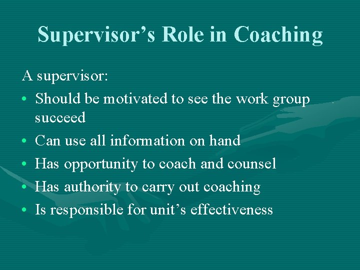 Supervisor’s Role in Coaching A supervisor: • Should be motivated to see the work