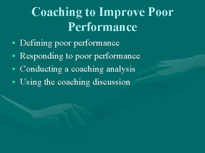 Coaching to Improve Poor Performance • • Defining poor performance Responding to poor performance