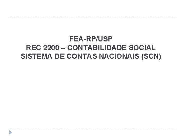 FEA-RP/USP REC 2200 – CONTABILIDADE SOCIAL SISTEMA DE CONTAS NACIONAIS (SCN) 