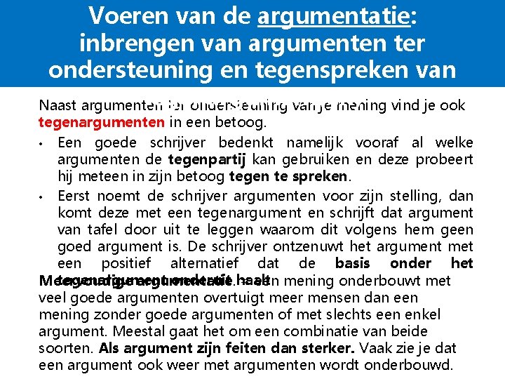 Voeren van de argumentatie: inbrengen van argumenten ter ondersteuning en tegenspreken van tegenargument(en) Naast