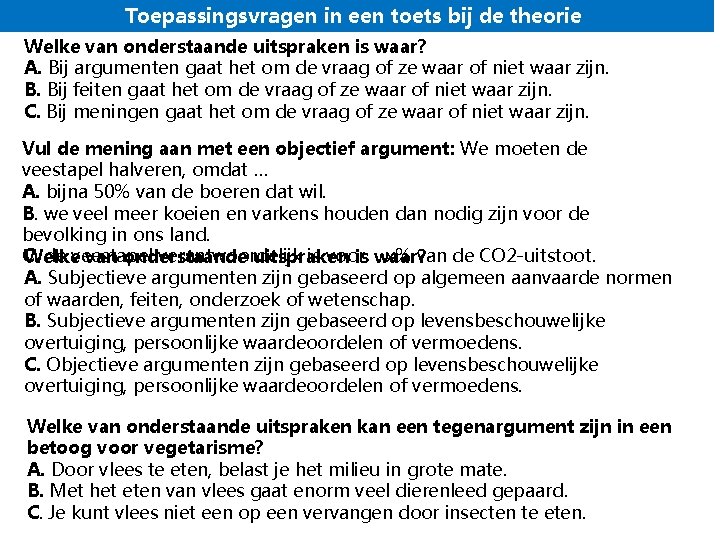 Toepassingsvragen in een toets bij de theorie Welke van onderstaande uitspraken is waar? A.