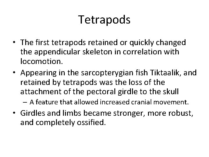 Tetrapods • The first tetrapods retained or quickly changed the appendicular skeleton in correlation