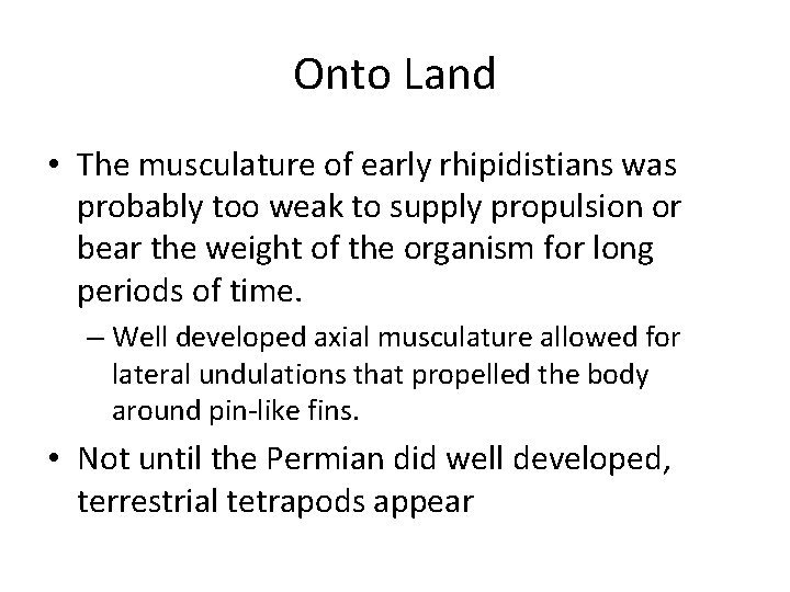 Onto Land • The musculature of early rhipidistians was probably too weak to supply