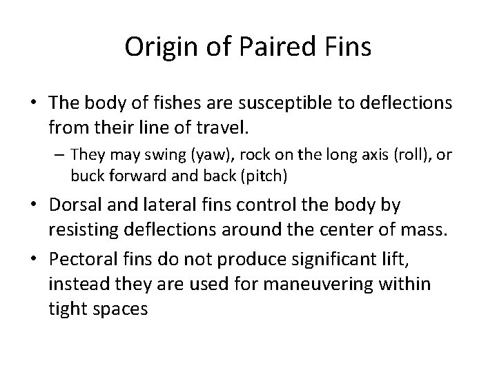Origin of Paired Fins • The body of fishes are susceptible to deflections from