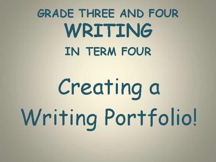 GRADE THREE AND FOUR WRITING IN TERM FOUR Creating a Writing Portfolio! 