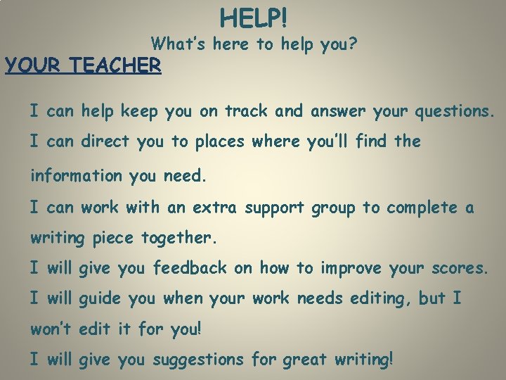 HELP! What’s here to help you? YOUR TEACHER I can help keep you on