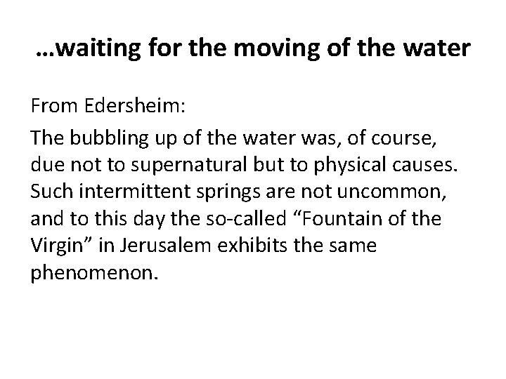 …waiting for the moving of the water From Edersheim: The bubbling up of the