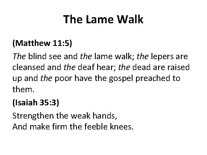 The Lame Walk (Matthew 11: 5) The blind see and the lame walk; the