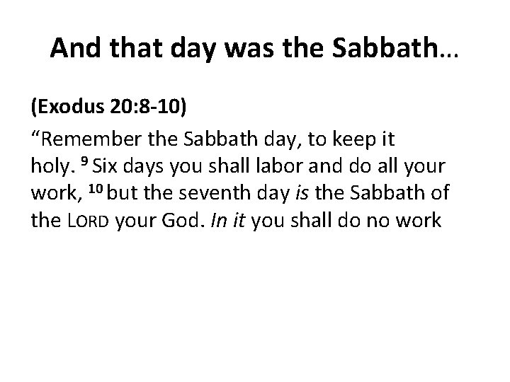 And that day was the Sabbath… (Exodus 20: 8 -10) “Remember the Sabbath day,