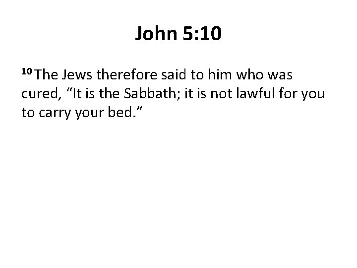 John 5: 10 10 The Jews therefore said to him who was cured, “It