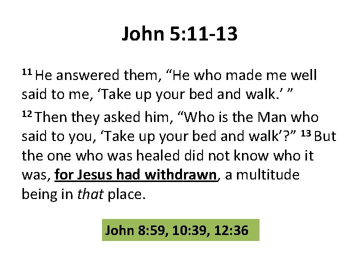 John 5: 11 -13 11 He answered them, “He who made me well said