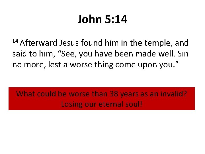 John 5: 14 14 Afterward Jesus found him in the temple, and said to