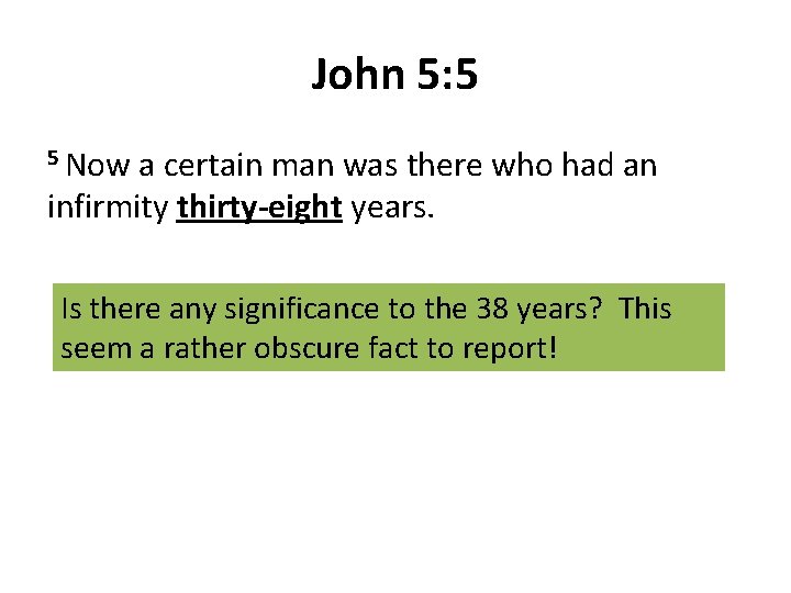 John 5: 5 5 Now a certain man was there who had an infirmity