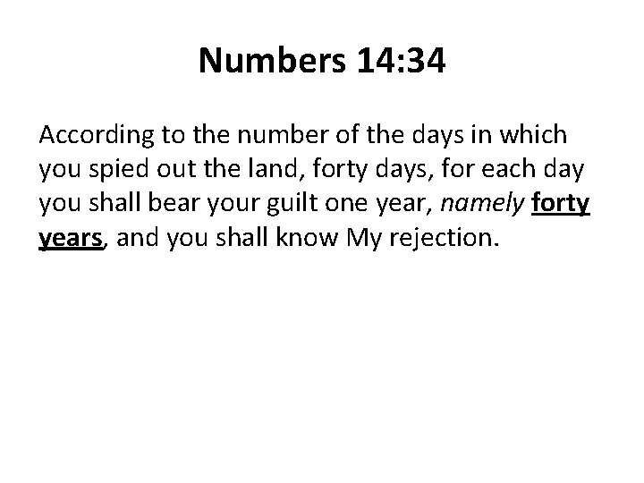 Numbers 14: 34 According to the number of the days in which you spied