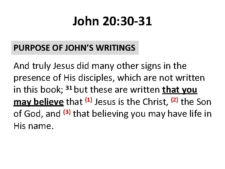 John 20: 30 -31 PURPOSE OF JOHN’S WRITINGS And truly Jesus did many other