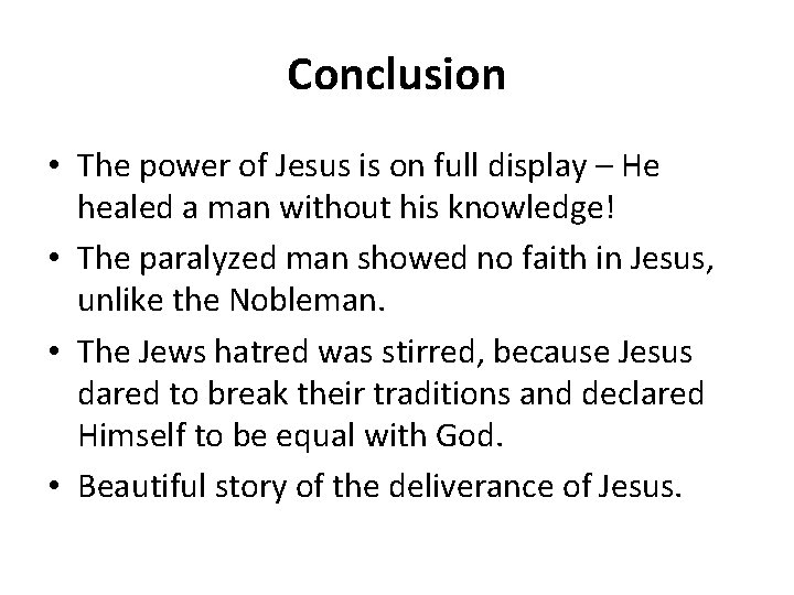 Conclusion • The power of Jesus is on full display – He healed a Conclusion • The power of Jesus is on full display – He healed a