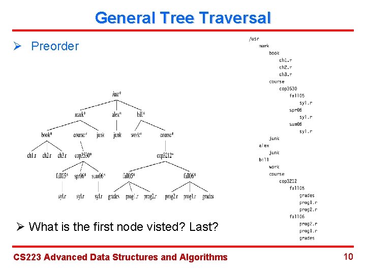 General Tree Traversal Ø Preorder Ø What is the first node visted? Last? CS