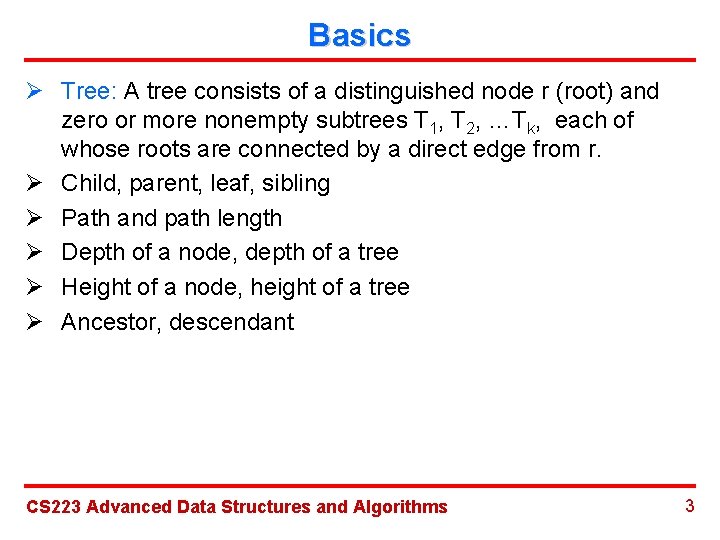 Basics Ø Tree: A tree consists of a distinguished node r (root) and zero