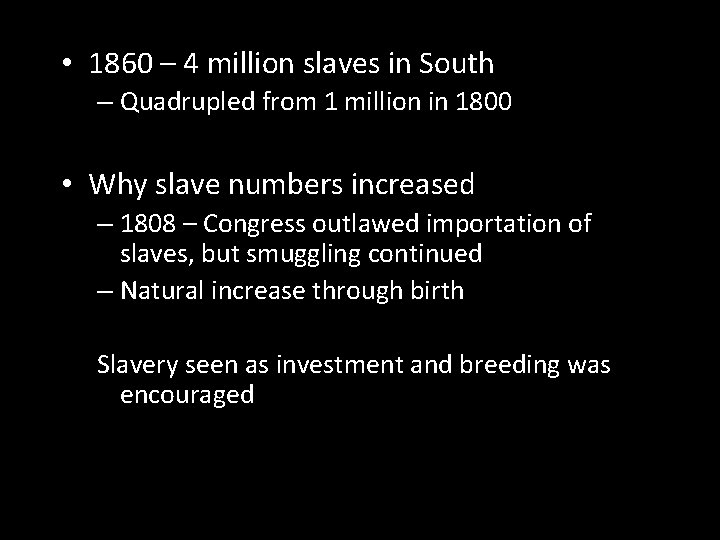• 1860 – 4 million slaves in South – Quadrupled from 1 million • 1860 – 4 million slaves in South – Quadrupled from 1 million