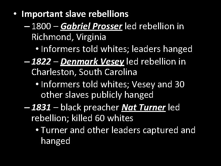 • Important slave rebellions – 1800 – Gabriel Prosser led rebellion in Richmond, • Important slave rebellions – 1800 – Gabriel Prosser led rebellion in Richmond,