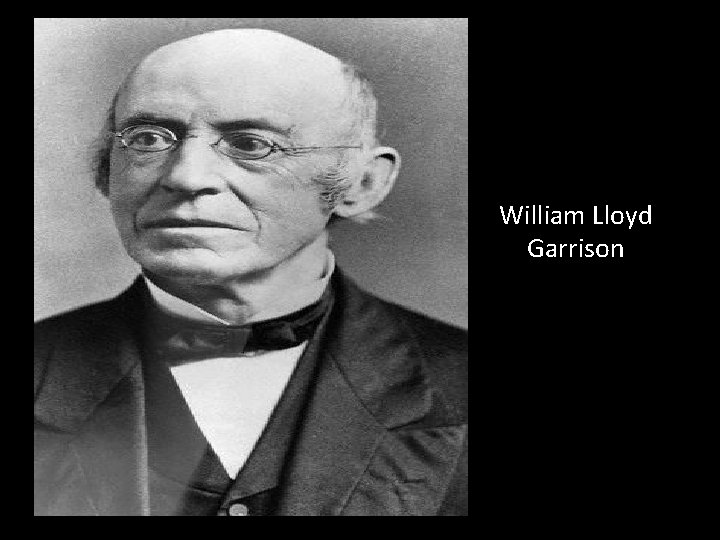 William Lloyd Garrison William Lloyd Garrison
