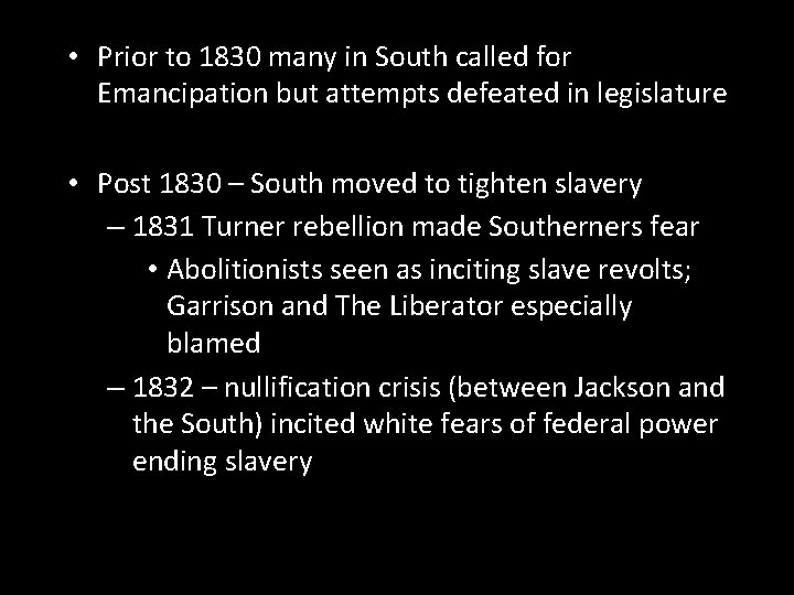 • Prior to 1830 many in South called for Emancipation but attempts defeated • Prior to 1830 many in South called for Emancipation but attempts defeated