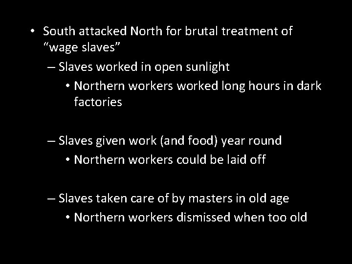 • South attacked North for brutal treatment of “wage slaves” – Slaves worked • South attacked North for brutal treatment of “wage slaves” – Slaves worked