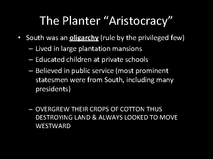 The Planter “Aristocracy” • South was an oligarchy (rule by the privileged few) – The Planter “Aristocracy” • South was an oligarchy (rule by the privileged few) –